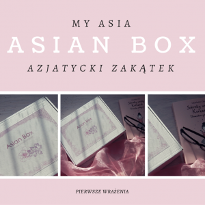 Unboxing: Asian Box – pierwszy box z azjatyckimi kosmetykami od My Asia i Azjatycki Zakątek